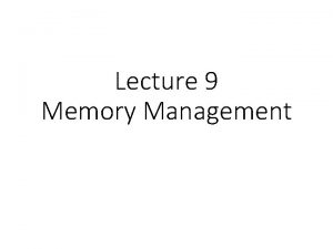 Lecture 9 Memory Management Virtual Memory Approaches Time