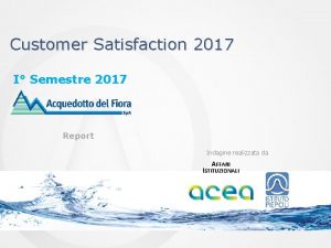 Customer Satisfaction 2017 I Semestre 2017 Report Indagine