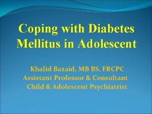 Coping with Diabetes Mellitus in Adolescent Khalid Bazaid