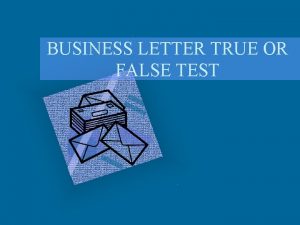 BUSINESS LETTER TRUE OR FALSE TEST Are the