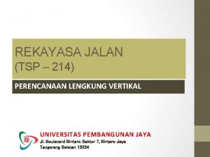 REKAYASA JALAN TSP 214 PERENCANAAN LENGKUNG VERTIKAL UNIVERSITAS