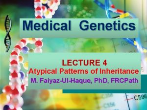 Medical Genetics LECTURE 4 Atypical Patterns of Inheritance