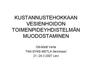 KUSTANNUSTEHOKKAAN VESIENHOIDON TOIMENPIDEYHDISTELMN MUODOSTAMINEN OlliMatti Verta TKKSYKEMETLA Seminaari