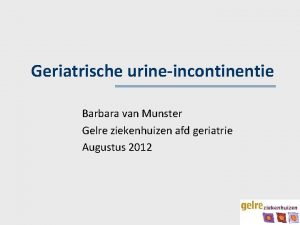 Geriatrische urineincontinentie Barbara van Munster Gelre ziekenhuizen afd
