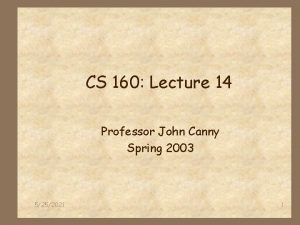 CS 160 Lecture 14 Professor John Canny Spring