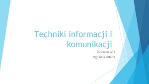 Techniki informacji i komunikacji wiczenia nr 3 Mgr