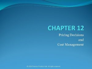 CHAPTER 12 Pricing Decisions and Cost Management 2009