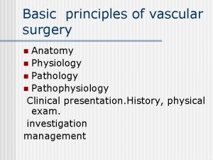 Basic principles of vascular surgery Anatomy n Physiology