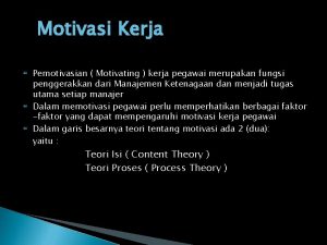 Motivasi Kerja Pemotivasian Motivating kerja pegawai merupakan fungsi