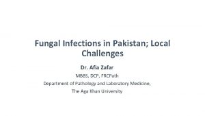 Fungal Infections in Pakistan Local Challenges Dr Afia