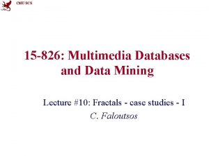 CMU SCS 15 826 Multimedia Databases and Data