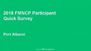 2018 FMNCP Participant Quick Survey Port Alberni Powered