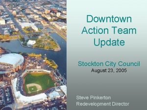 Downtown Action Team Update Stockton City Council August