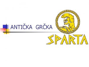 ANTIKA GRKA n n n Sparta se nalazi