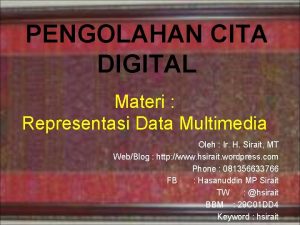 PENGOLAHAN CITA DIGITAL Materi Representasi Data Multimedia Oleh