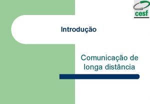 Introduo Comunicao de longa distncia Introduo l Porque