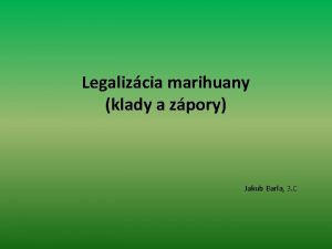Legalizcia marihuany klady a zpory Jakub Barla 3