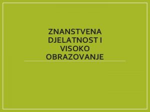 ZNANSTVENA DJELATNOST I VISOKO OBRAZOVANJE SUSTAV I USTROJBENI