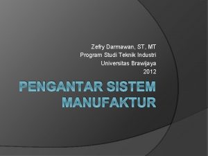 Zefry Darmawan ST MT Program Studi Teknik Industri