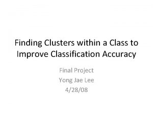 Finding Clusters within a Class to Improve Classification