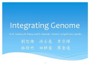 Integrating Genome D R Zerbino B Paten and