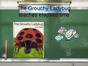 The Grouchy Ladybug teaches elapsed time elapsed time