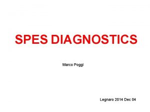 SPES DIAGNOSTICS Marco Poggi Legnaro 2014 Dec 04