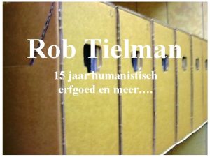 Rob Tielman 15 jaar humanistisch erfgoed en meer