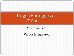 Lngua Portuguesa 7 Ano Morfossintaxe Verbos Irregulares O