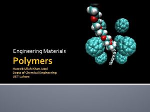 Engineering Materials Polymers Haseeb Ullah Khan Jatoi Deptt