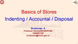 Basics of Stores Indenting Accountal Disposal Sivakumar A