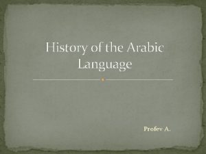 History of the Arabic Language Profev ARABIC LANGUAGE