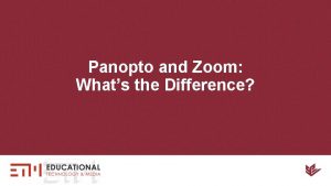 Panopto and Zoom Whats the Difference Agenda Whats