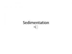 Sedimentation Sedimentation is a physical treatment process that