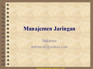 Manajemen Jaringan Sukiswo sukiswokyahoo com Manajemen Jaringan Sukiswo