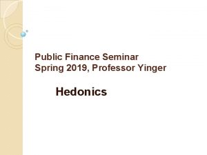 Public Finance Seminar Spring 2019 Professor Yinger Hedonics