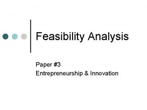 Feasibility Analysis Paper 3 Entrepreneurship Innovation Feasibility the