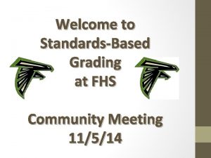 Welcome to StandardsBased Grading at FHS Community Meeting