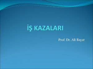 KAZALARI Prof Dr Ali Bayat Eitimin Amac yerlerinde