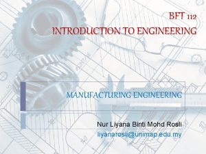 BFT 112 INTRODUCTION TO ENGINEERING MANUFACTURING ENGINEERING Nur