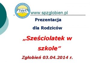 w www spzglobien pl Prezentacja dla Rodzicw Szeciolatek