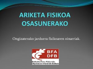 ARIKETA FISIKOA OSASUNERAKO Ongizaterako jarduera fisikoaren oinarriak ONGIZATEAOSASUNA