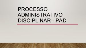 PROCESSO ADMINISTRATIVO DISCIPLINAR PAD Principal instrument o Jurdico