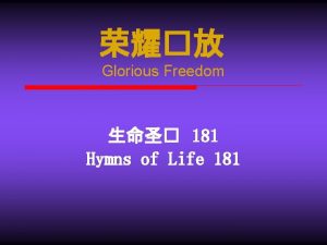 Glorious Freedom 181 Hymns of Life 181 Glorious