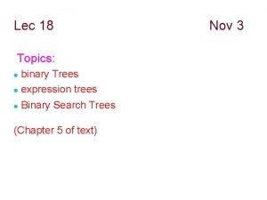 Lec 18 Topics binary Trees expression trees Binary
