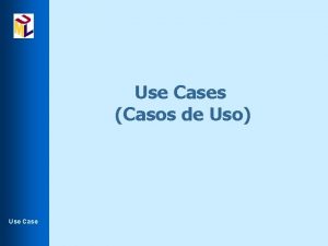 Use Cases Casos de Uso Use Case Objetivos