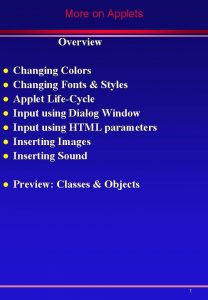 More on Applets Overview l Changing Colors Changing