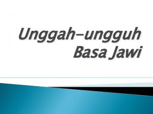 Unggahungguh Basa Jawi AJINING DHIRI DUMUNUNG ING LATHI