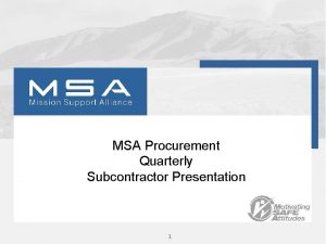 MSA Procurement Quarterly Subcontractor Presentation 1 Safety Start