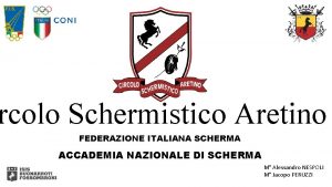 rcolo Schermistico Aretino FEDERAZIONE ITALIANA SCHERMA ACCADEMIA NAZIONALE